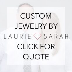 Hand-Crafted Family Owned Custom Jewelry Design by Laurie Sarah Quote