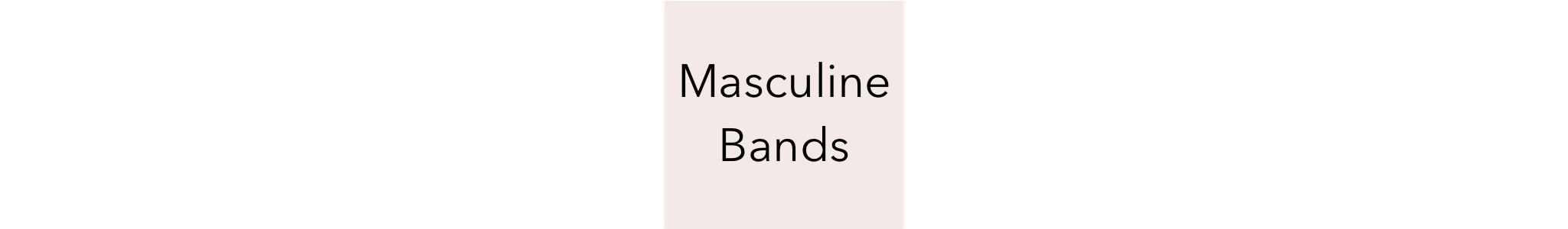 Masculine Bands Product Line Image